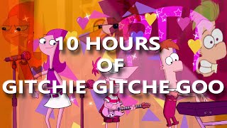 Gitchee Gitchee Goo With Lyrics 10 Hours Version || Phineas &amp; Ferb