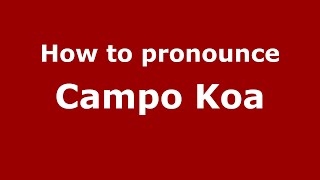 How to pronounce Campo Koa