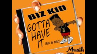 Biz Kid - Gotta Have It [Prod.by Mercy]