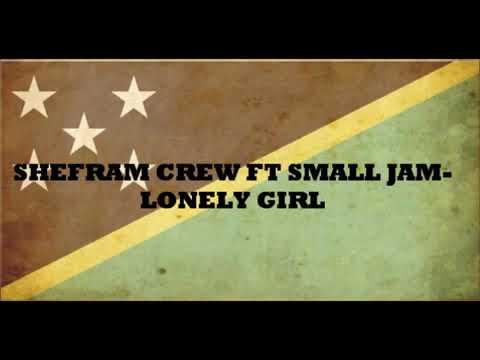 SHEFRAM CREW FT SMALL JAM - LONELY GIRL