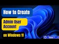 How To Create Administrator User Account On Windows 11 Create A Administrator Account 2024