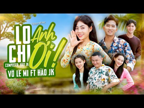 Lo chi anh ơi - Võ Lê Mi
