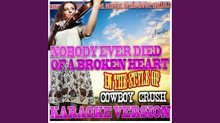 Nobody Ever Died of a Broken Heart (In the Style of Cowboy Crush) (Karaoke Version)