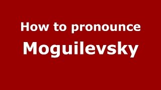 How to pronounce Moguilevsky