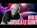 Who Is Ursula Le Guin