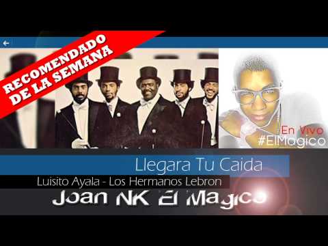 Llegara tu Caida - Luisito Ayala Ft Los Hermanos Lebron