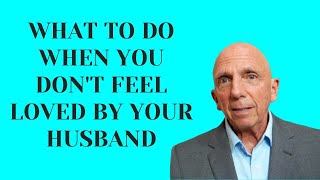 What to Do When You Don’t Feel Loved by Your Husband | Paul Friedman