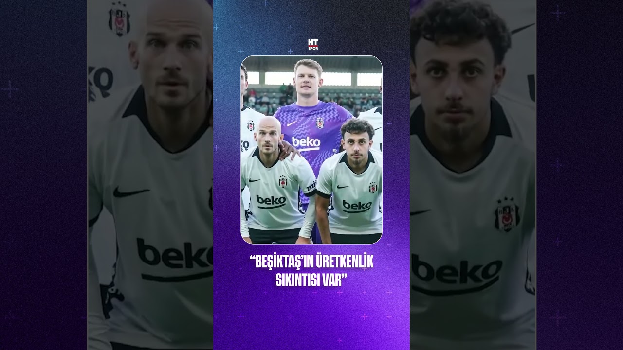 Beşiktaş'ın Üretkenlik Sorunu: İyi Futbol Oynuyor Ancak Skor Üretemiyor