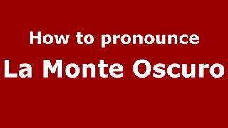 How to pronounce La Monte Oscuro