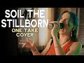 Soil The Stillborn Infant Annihilator One Take Cover