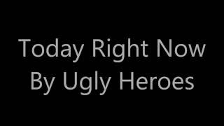 Ugly Heroes Today Right Now Lyric Video