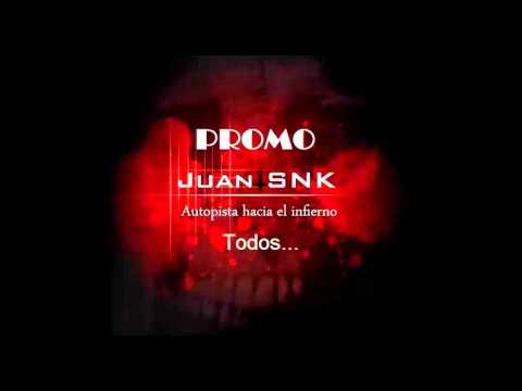 Juan SNK - Todos [Autopista hacia el Infierno] 2013
