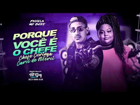 CHEFE CORINGA & CAROL DE NITERÓI - PORQUE VOCÊ E CHEFE