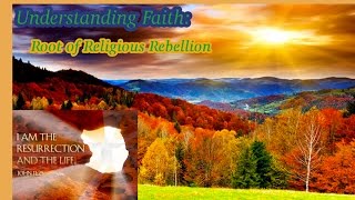 Understanding Faith: Root of Religous Rebellion