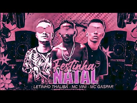 BREGÃ FUNK - FESTINHA DE NATAL - LETINHO THALIBÃ, MC VINI & MC GASPAR