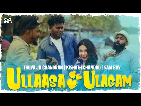 Ullaasa Ulagam - Thuva JB Chandran x Kishoth Chandru x Sam Boy (Official Music Video) 4K