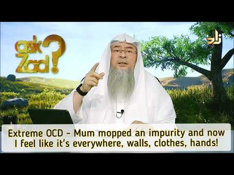 Extreme OCD: Mom mopped an impurity & now I feel its everywhere, walls, clothes, hands Assimalhakeem
