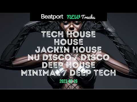 Beatport New TECH HOUSE, HOUSE, BASS HOUSE, JACKIN HOUSE, NU DISCO, DEEP HOUSE, MINIMAL  2023-07-26