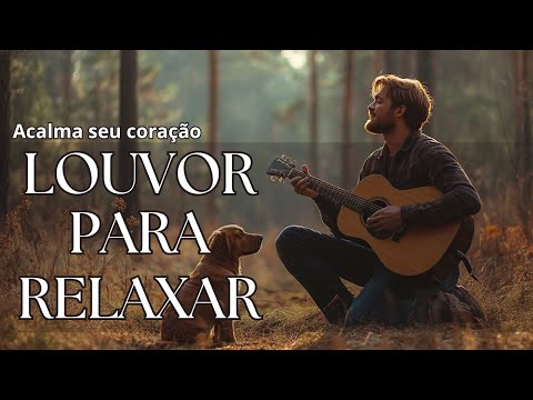 LOUVOR PARA ACALMAR A ALMA  | Playlist para acalmar e relaxar / oração / meditação / estudar