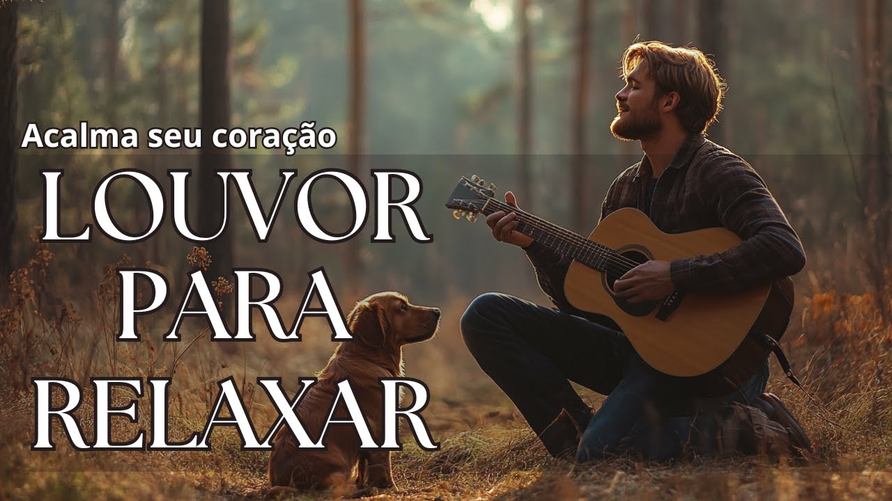 LOUVOR PARA ACALMAR A ALMA  | Playlist para acalmar e relaxar / oração / meditação / estudar
