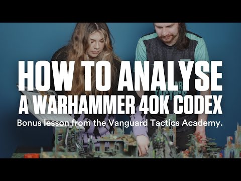 How to analyse a Warhammer 40k Codex - VT Academy free lesson.
