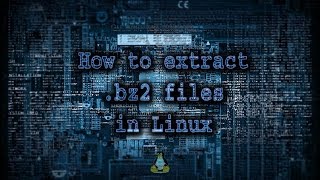 How to extract .bz2 files in Linux