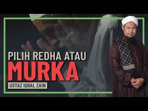 Ustaz Iqbal Zain - Pilih Redha Atau Murka