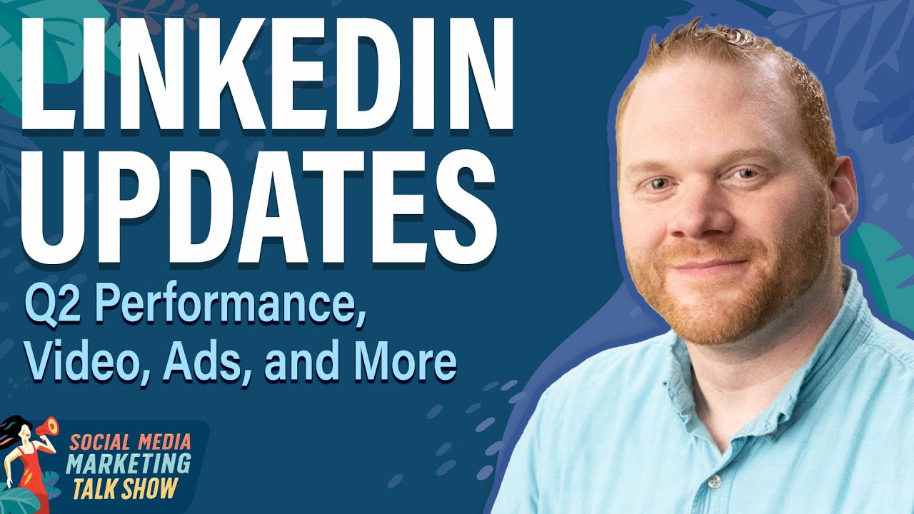 LinkedIn Updates: Video, Ads, Q2 Performance, and More