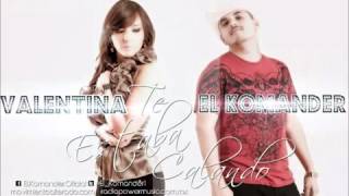 Te Estaba Calando - El Komander ft.Valentina - Estudio 2012