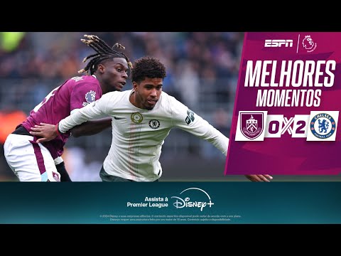 Gols e lances de Burnley x Chelsea