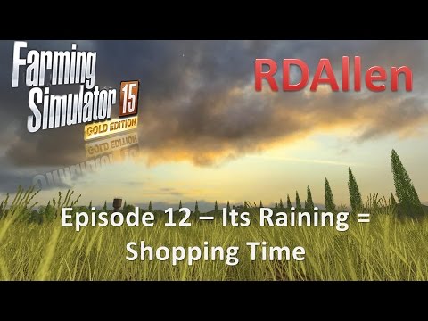 Farming Simulator 15 Gold Edition Sosnovka E12 - Raining = Shopping!
