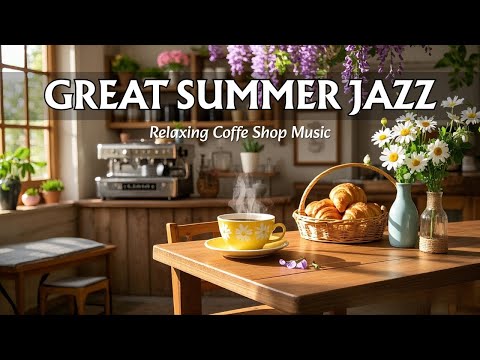 Happy Summer Jazz ☕ Morning Bossa Nova Piano Music and Delicate Jazz Coffee for Good Moods, Relax