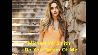 Michael W. Smith - Do You Dream Of Me (1993)