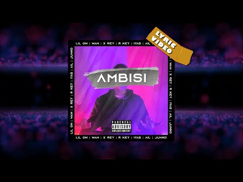 LIL ON - Ambisi ft. WAN, X REY, R KEY, IYAS, AIL, JUNKO (Lyric Video)