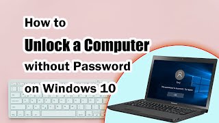 How to Unlock a Locked Computer without Password on Windows 10