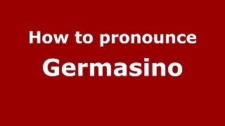 How to pronounce Germasino