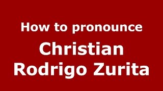 How to pronounce Christian Rodrigo Zurita