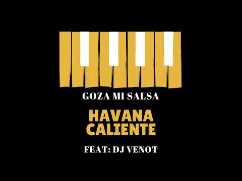 Havana Caliente - Goza Mi Salsa Feat. Dj Venot
