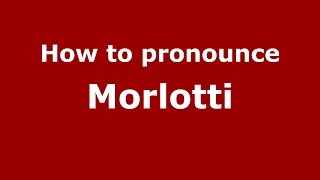 How to pronounce Morlotti