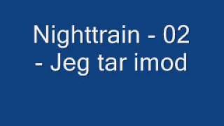 Nighttrain 02 Jeg tar imod