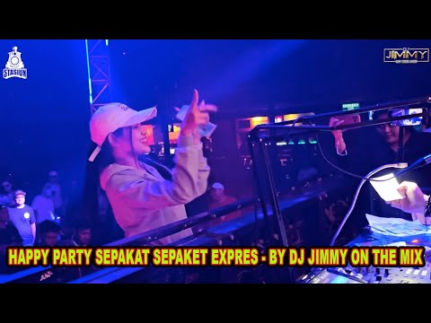 HAPPY PARTY SEPAKAT SEPAKET EXPRES   BY DJ JIMMY ON THE MIX