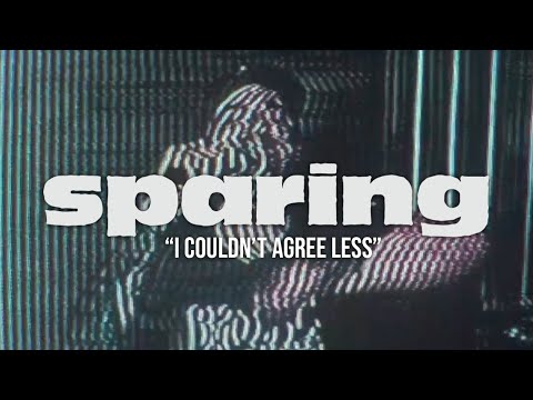 Sparing — “I Couldn't Agree Less” (Official Music Video)