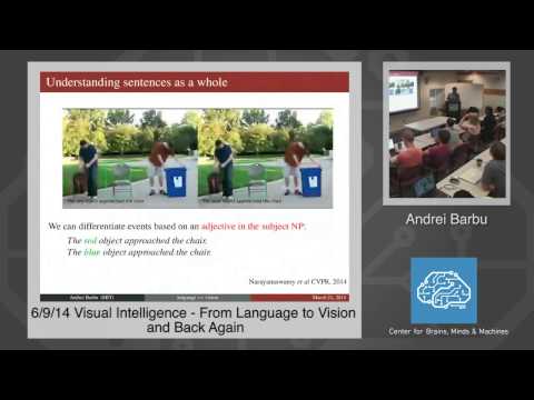 6/9/14 Visual Intelligence - Andrei Barbu: From Language to Vision and Back Again