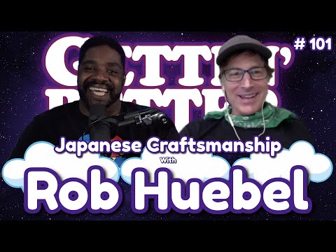 Gettin’ Better with Ron Funches # 101 - Japanese Craftsmanship with Rob Huebel
