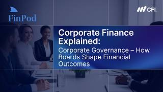 Corporate Finance Explained | Corporate Governance: How Boards Shape Financial Outcomes