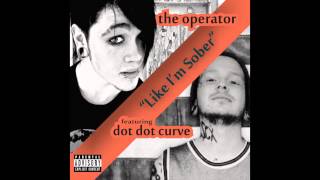 The Operator - Like I'm Sober (ft. DotDotCurve)