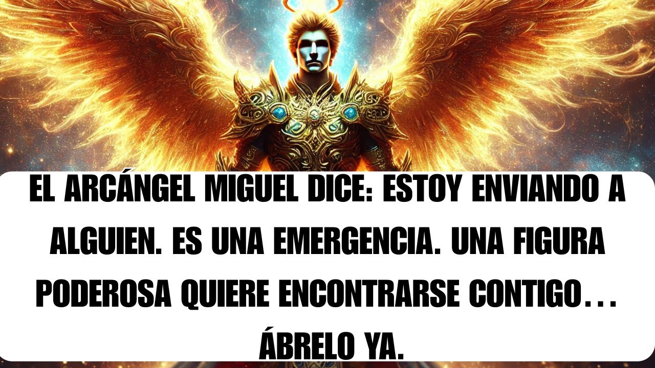 🌟 El Arcángel Miguel dice: envié a alguien. Es urgente. Una figura poderosa te busca…