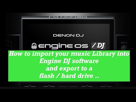 How import your music Library into Engine DJ software and export to a flash / hard drive ..Denon DJ
