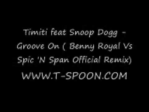 Timiti feat Snoop Dogg - Groove On ( Benny Royal Vs Spic 'N Span Official Remix) HOT 2009