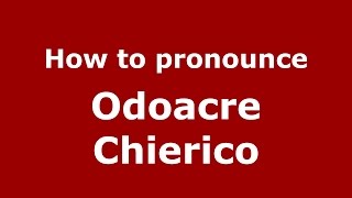 How to pronounce Odoacre Chierico